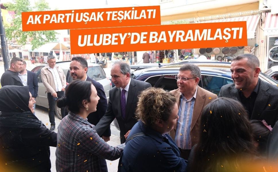 AK Parti Uşak Teşkilatı Ulubey’de Bayramlaştı