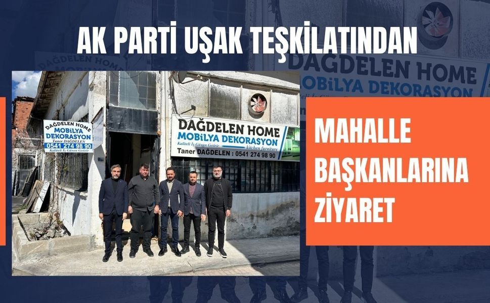 AK Parti Uşak Teşkilatından Mahalle Başkanlarına Ziyaret