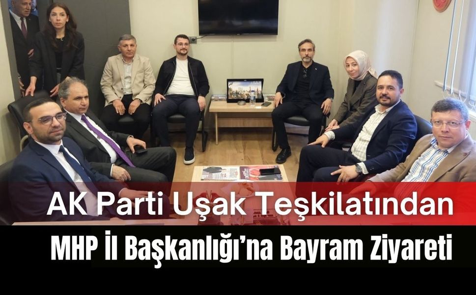 AK Parti Uşak Teşkilatından MHP İl Başkanlığı’na Bayram Ziyareti