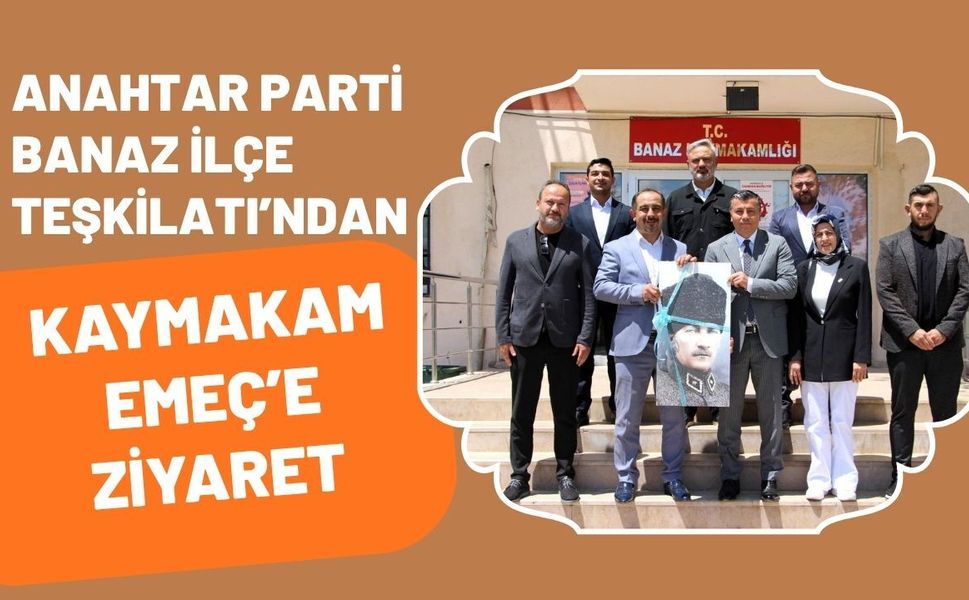 Anahtar Parti Banaz İlçe Teşkilatı’ndan Kaymakam Emeç’e Ziyaret