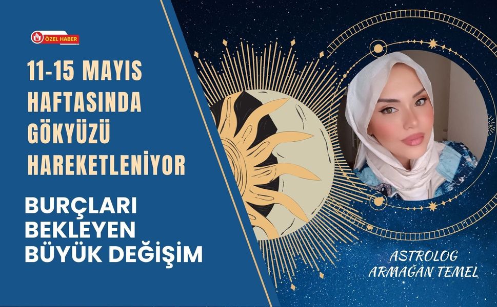 11–15 Mayıs Haftasında Gökyüzü Hareketleniyor, Burçları Bekleyen Büyük Değişim