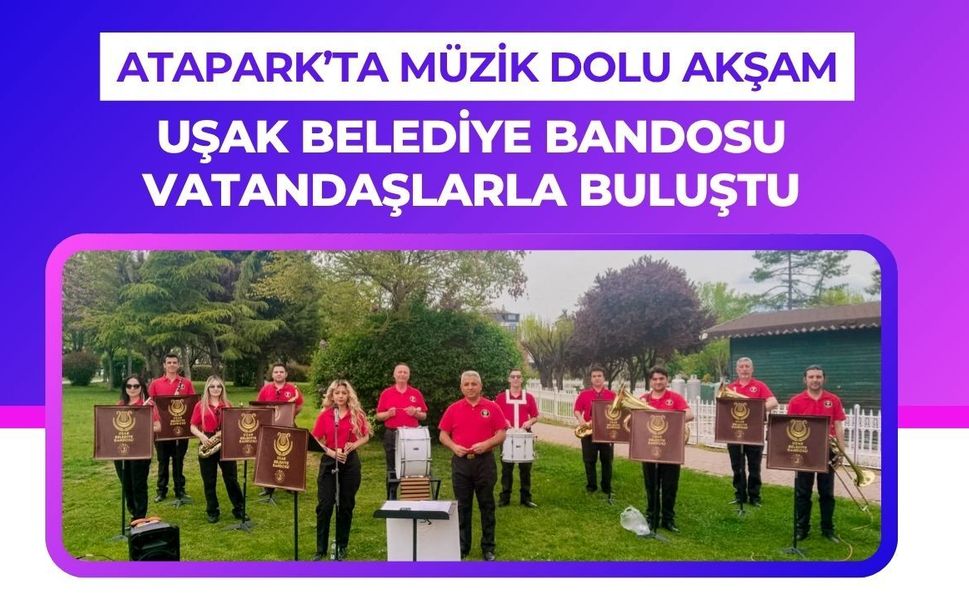 Atapark’ta Müzik Dolu Akşam: Uşak Belediye Bandosu Vatandaşlarla Buluştu