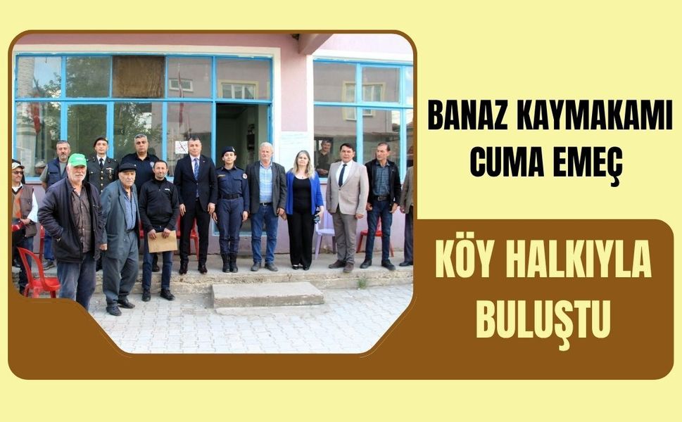 Banaz Kaymakamı Cuma Emeç Köy Halkıyla Buluştu