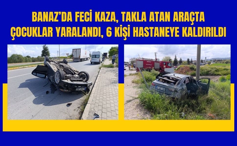 Banaz’da Feci Kaza, Takla Atan Araçta Çocuklar Yaralandı, 6 Kişi Hastaneye Kaldırıldı