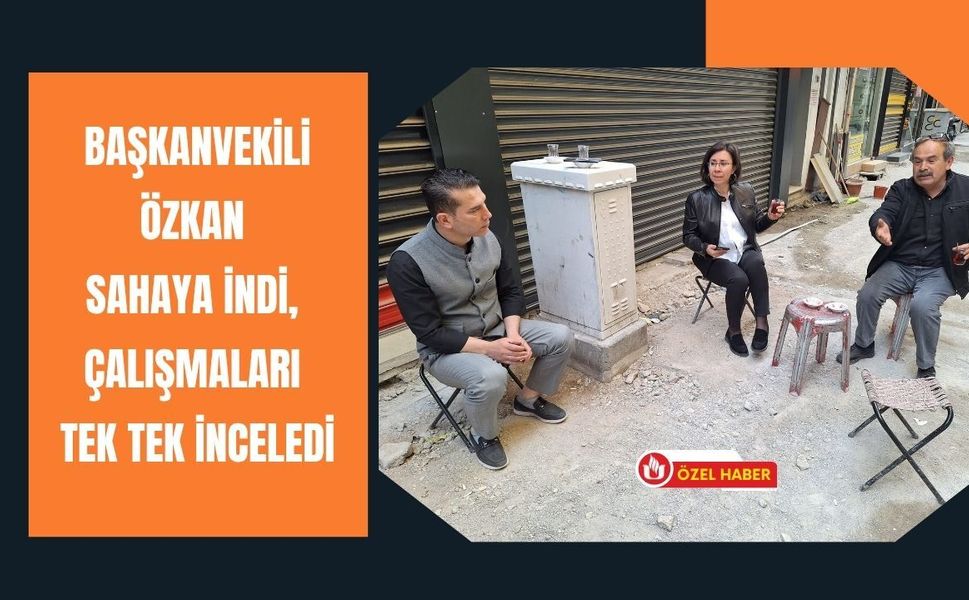 Başkanvekili Özkan Sahaya İndi, Çalışmaları Tek Tek İnceledi