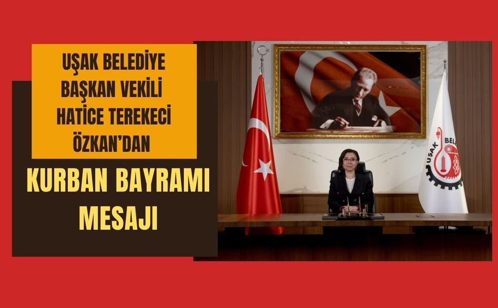Uşak Belediye Başkan Vekili Hatice Terekeci Özkan’dan Kurban Bayramı Mesajı