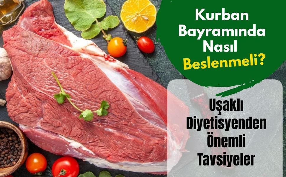 Kurban Bayramında Nasıl Beslenmeli? Uşaklı Diyetisyenden Önemli Tavsiyeler