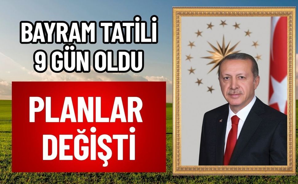 Bayram Tatili 9 Gün Oldu, Planlar Değişti!