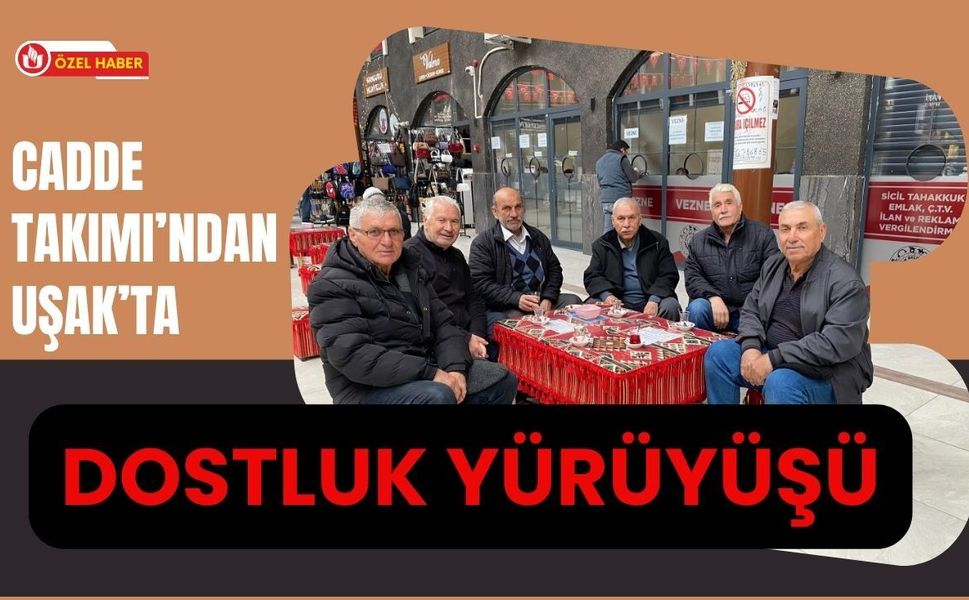 Cadde Takımı’ndan Uşak’ta Dostluk Yürüyüşü