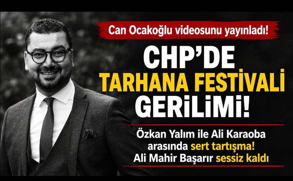 CHP’de Tarhana Festivali Gerilimi Gündem Oldu: Can Ocakoğlu Tartışma Videosunu Paylaştı