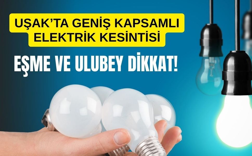 Uşak’ta Geniş Kapsamlı Elektrik Kesintisi: Eşme ve Ulubey Dikkat!