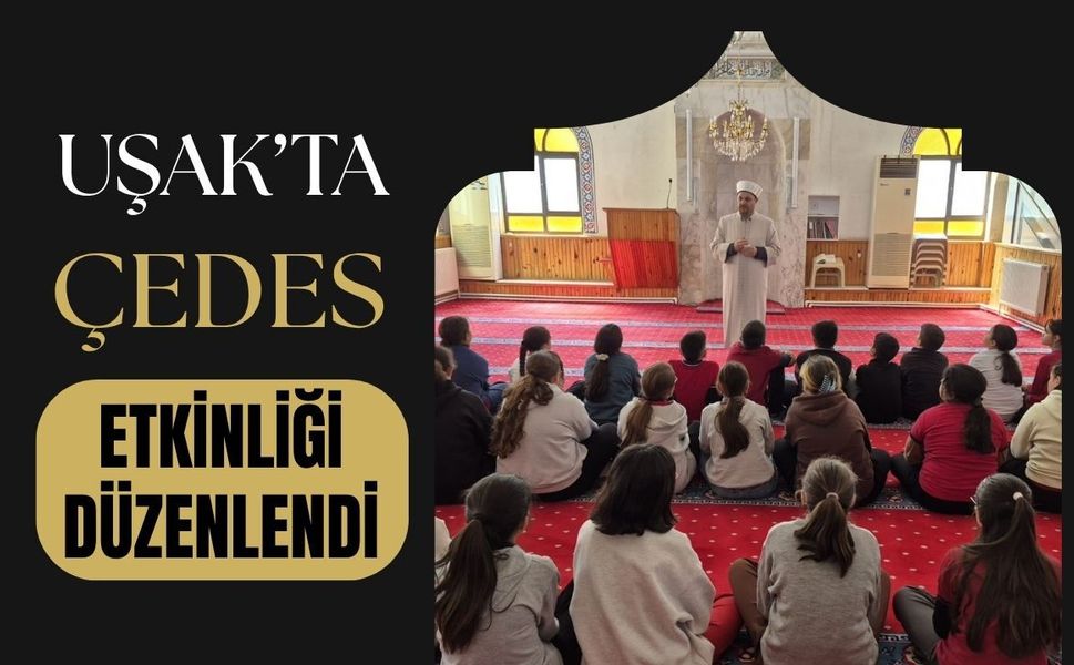 Uşak’ta ÇEDES Etkinliği Düzenlendi: Öğrenciler Camide Değerler Eğitimiyle Buluştu