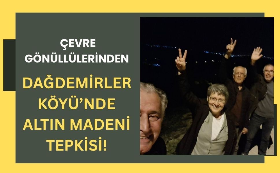 Çevre Gönüllülerinden Dağdemirler Köyü’nde Altın Madeni Tepkisi!