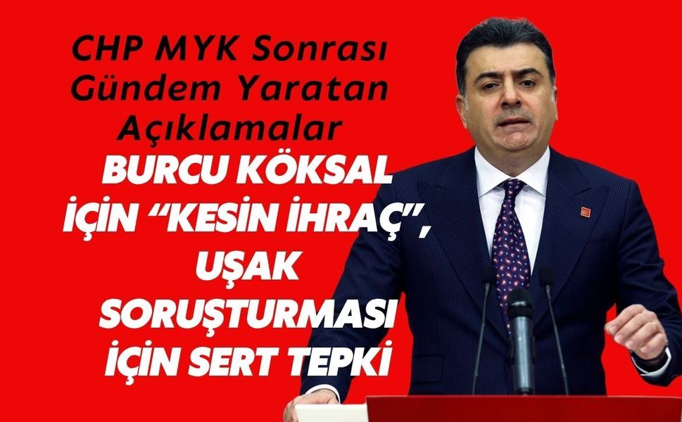 CHP’de Burcu Köksal İçin “Kesin İhraç”, Uşak Soruşturması İçin Sert Tepki