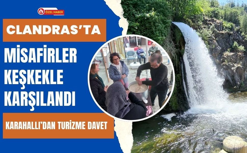 Clandras’ta Misafirler Keşkekle Karşılandı: Karahallı’dan Turizme Davet