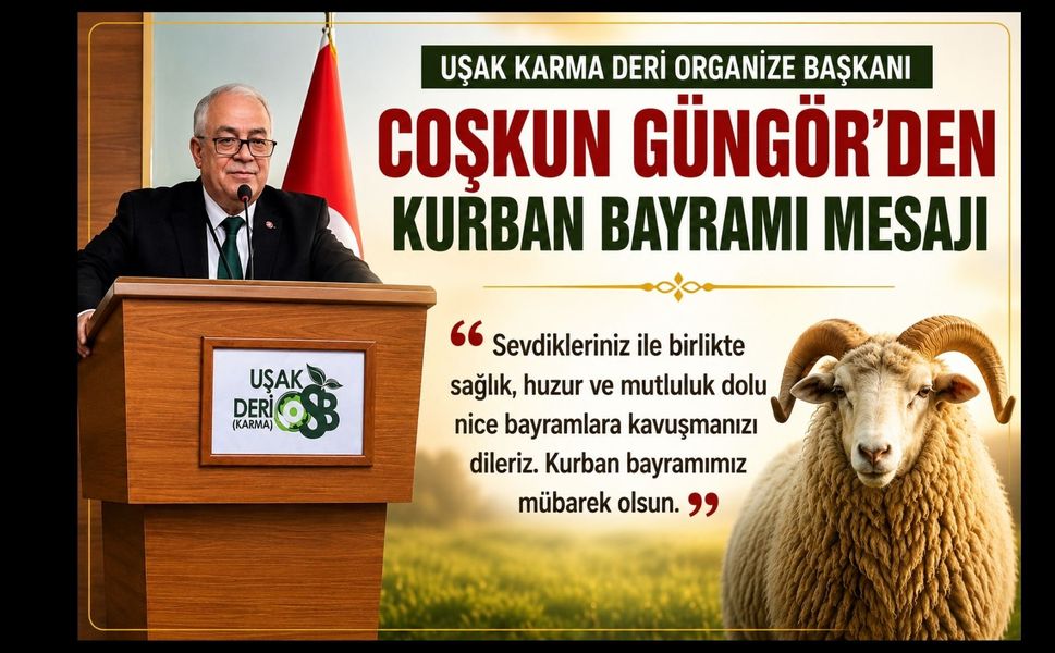 Uşak Karma Deri Organize Başkanı Coşkun Güngör’den Kurban Bayramı Mesajı