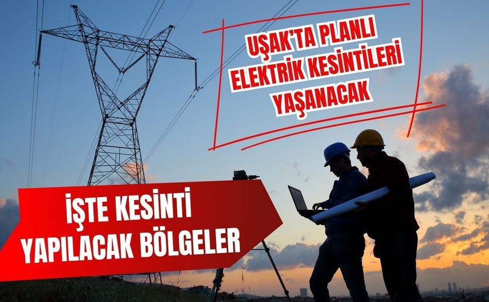Uşak’ta Planlı Elektrik Kesintileri Yaşanacak, İşte Kesinti Yapılacak Bölgeler