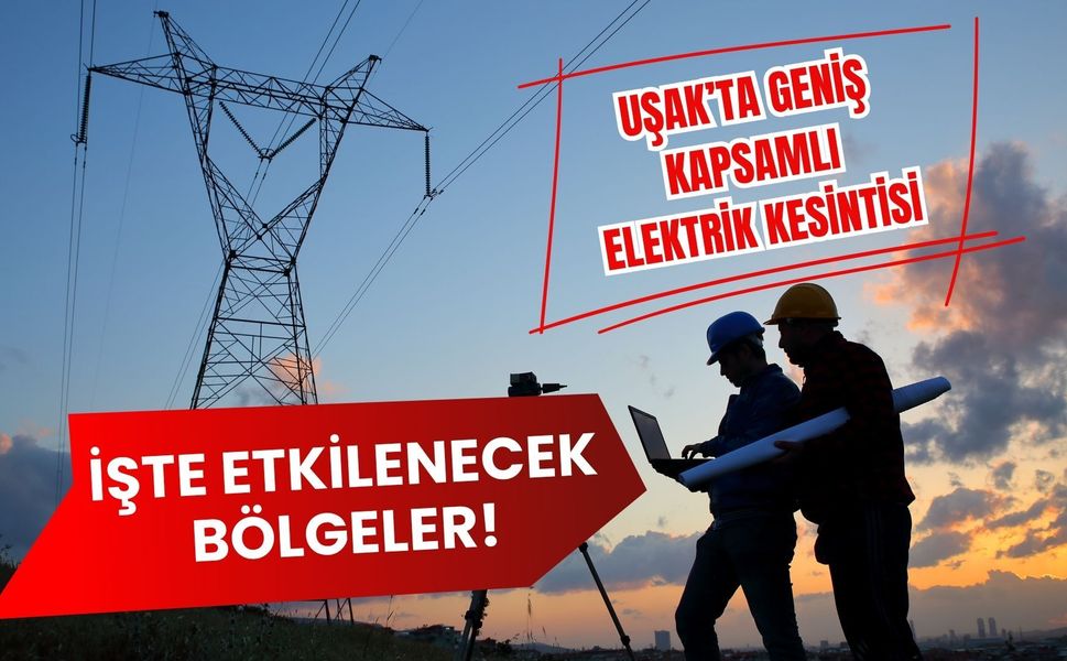 Uşak’ta Geniş Kapsamlı Elektrik Kesintisi, İşte Etkilenecek Bölgeler!