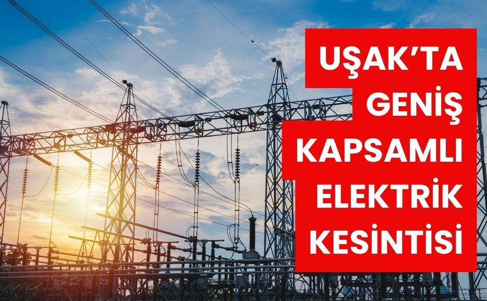 Uşak’ta Geniş Kapsamlı Elektrik Kesintisi: Çok Sayıda İlçe, Mahalle ve Köy Etkilenecek
