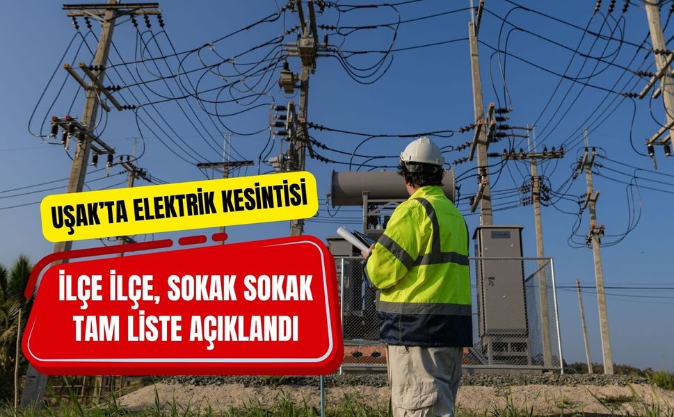 Uşak’ta Elektrik Kesintisi: İlçe İlçe, Sokak Sokak Tam Liste Açıklandı