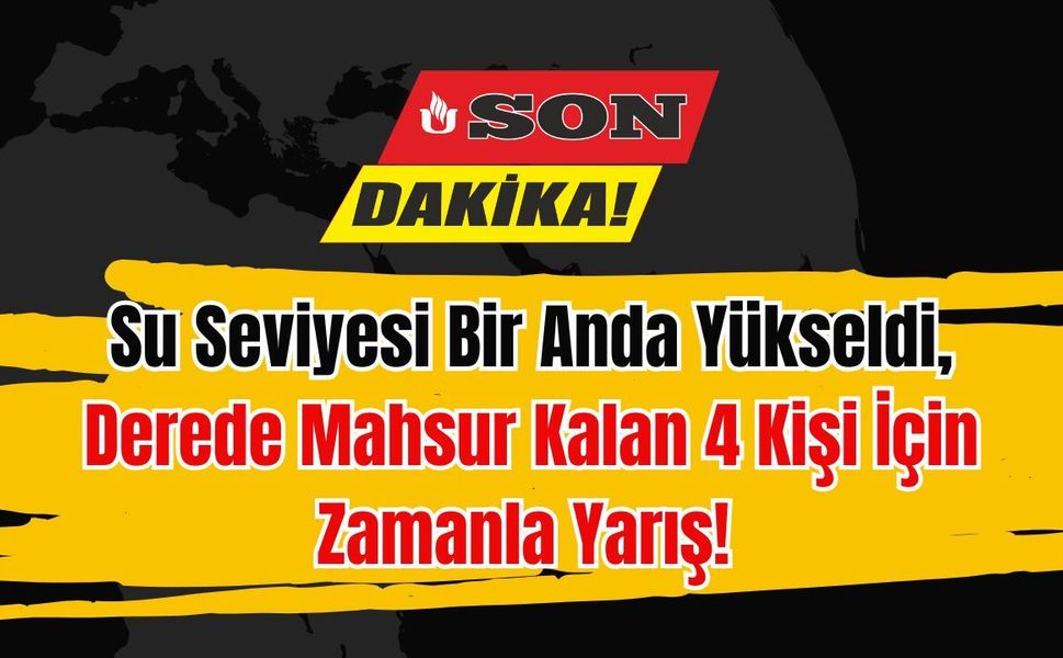 Su Seviyesi Bir Anda Yükseldi, Derede Mahsur Kalan 4 Kişi İçin Zamanla Yarış!