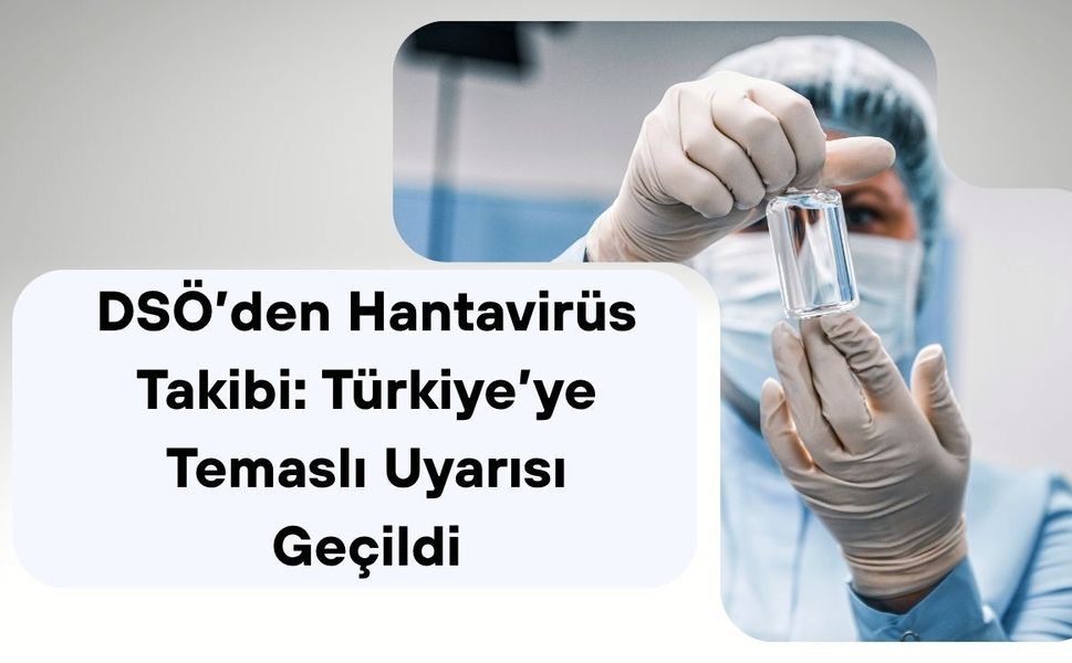 DSÖ’den Hantavirüs Takibi: Türkiye’ye Temaslı Uyarısı Geçildi
