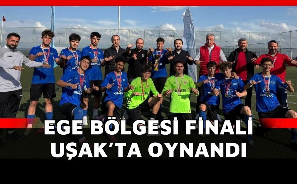 Ege Bölgesi Finali Uşak’ta Oynandı: Gençler Kupaya Uzandı