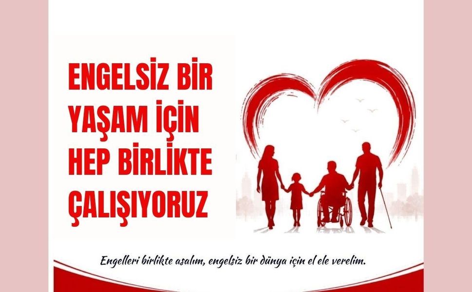 Engelsiz Bir Yaşam İçin Hep Birlikte Çalışıyoruz
