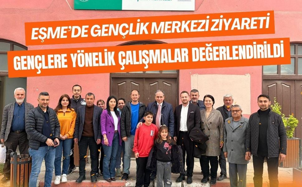 Eşme’de Gençlik Merkezi Ziyareti: Gençlere Yönelik Çalışmalar Değerlendirildi