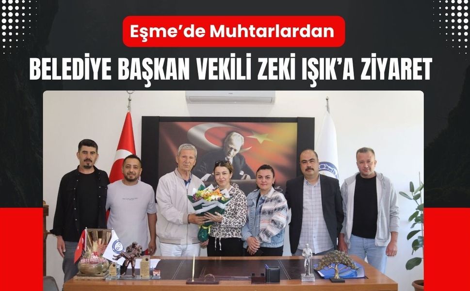 Eşme’de Muhtarlardan Belediye Başkan Vekili Zeki Işık’a Ziyaret