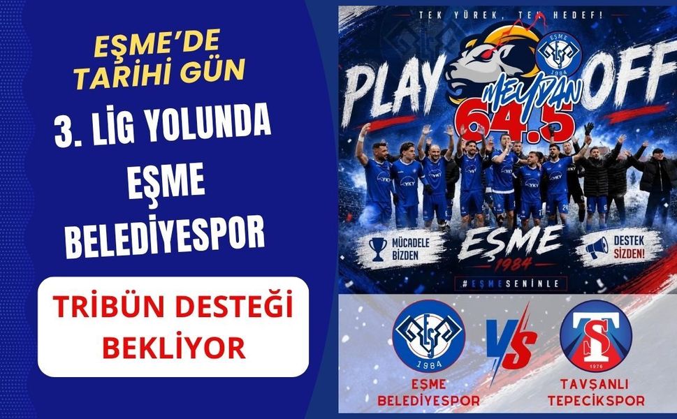 Eşme’de Tarihi Gün: 3. Lig Yolunda Eşme Belediyespor Tribün Desteği Bekliyor