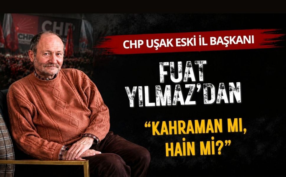 CHP’li Fuat Yılmaz’dan Kılıçdaroğlu Çıkışı, “Kahraman mı, Hain mi?”