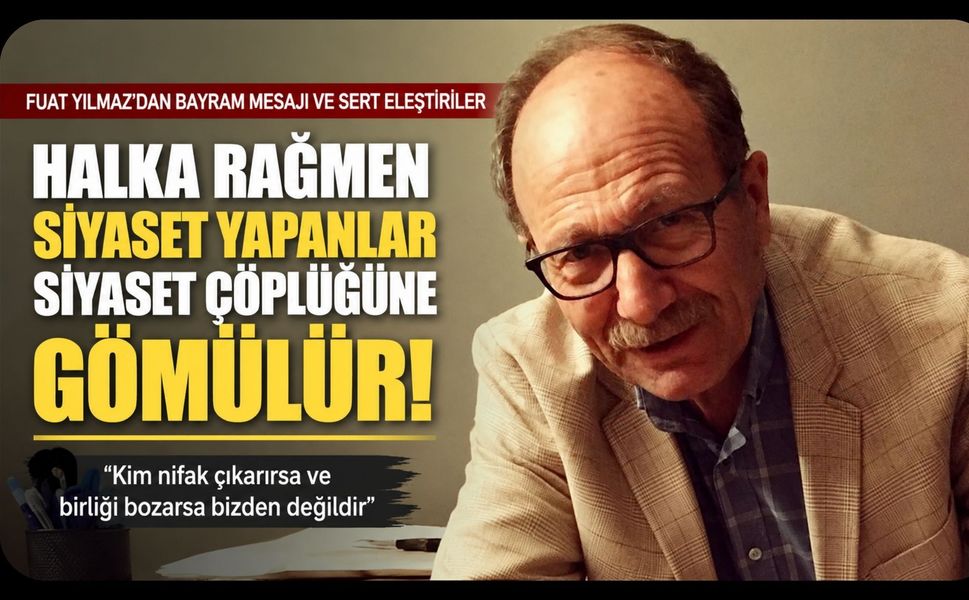 Fuat Yılmaz’dan Bayram Mesajında Sert Karaoba Çıkışı: “Halka Rağmen Siyaset Yapanlar Siyaset Çöplüğüne Gömülür”