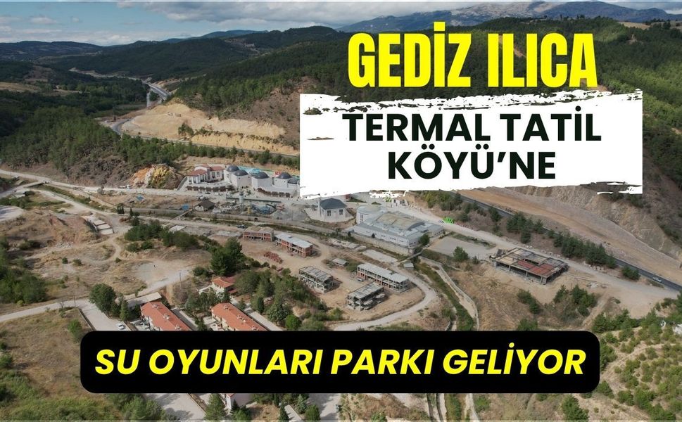 Gediz Ilıca Termal Tatil Köyü’ne Su Oyunları Parkı Geliyor