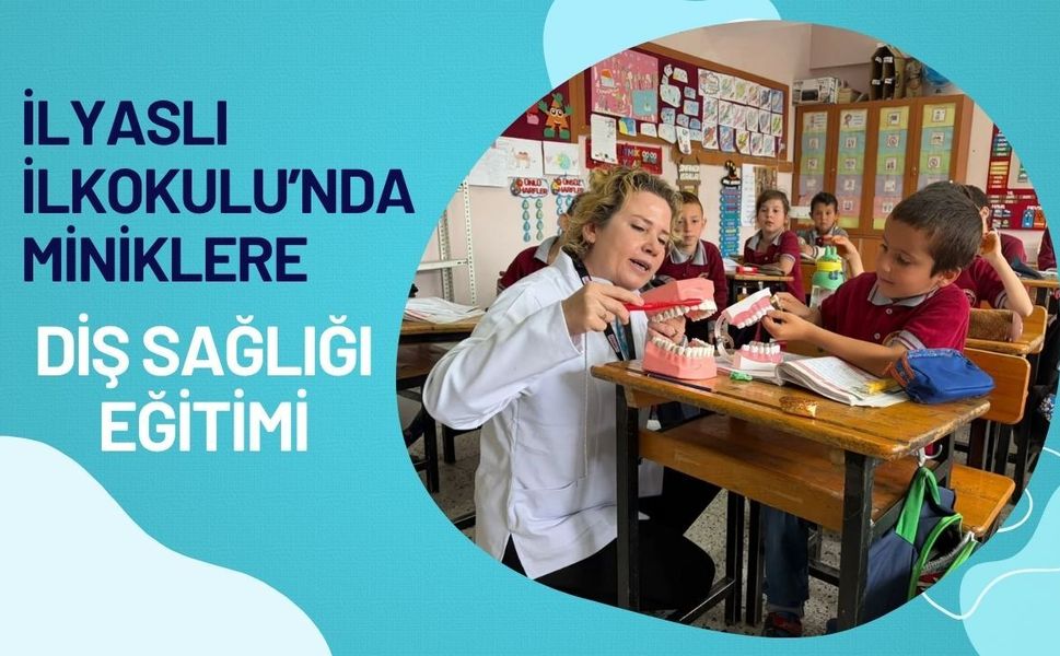 İlyaslı İlkokulu’nda Miniklere Diş Sağlığı Eğitimi: Doğru Fırçalama Teknikleri Uygulamalı Anlatıldı