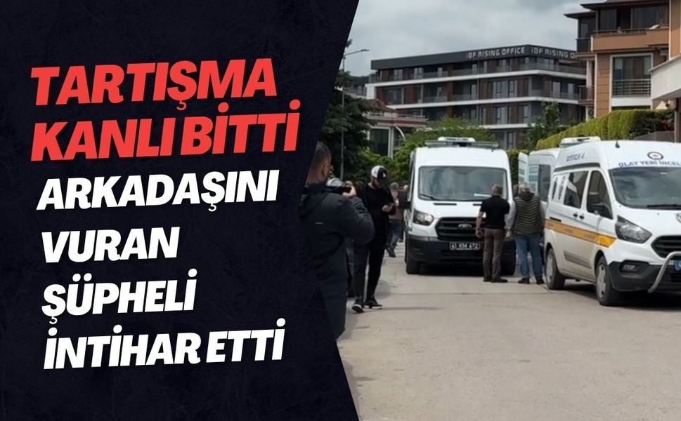 Tartışma Kanlı Bitti, Arkadaşını Vuran Şüpheli İntihar Etti