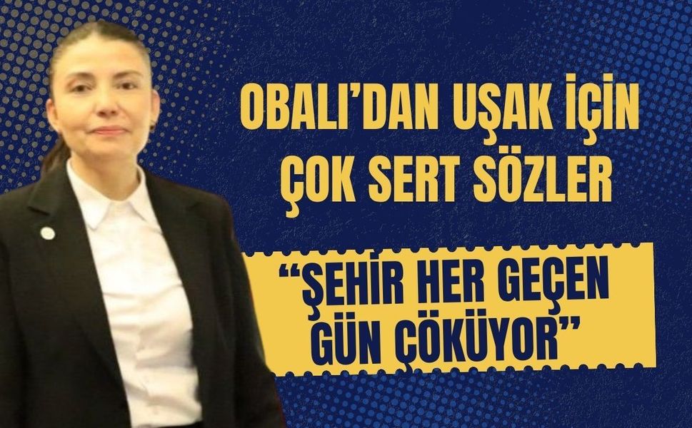 Obalı’dan Uşak İçin Çok Sert Sözler: “Şehir Her Geçen Gün Çöküyor”
