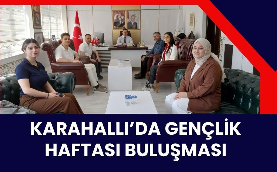 Karahallı’da Gençlik Haftası Buluşması: Öğrenciler Kaymakamlıkta Ağırlandı