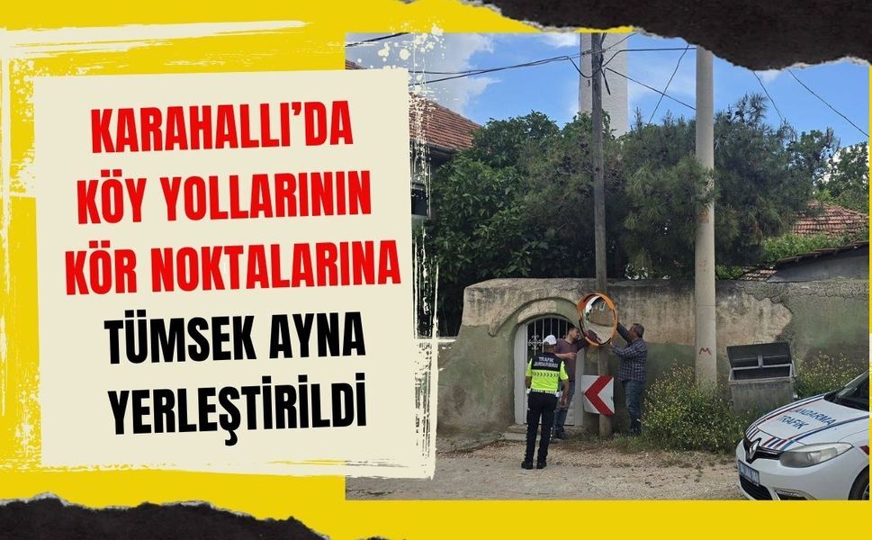 Karahallı’da Köy Yollarının Kör Noktalarına Tümsek Ayna Yerleştirildi