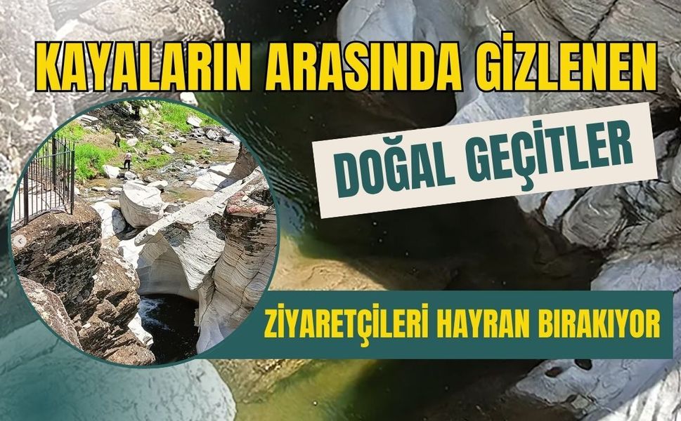 Kayaların Arasında Gizlenen Doğal Geçitler Ziyaretçileri Hayran Bırakıyor