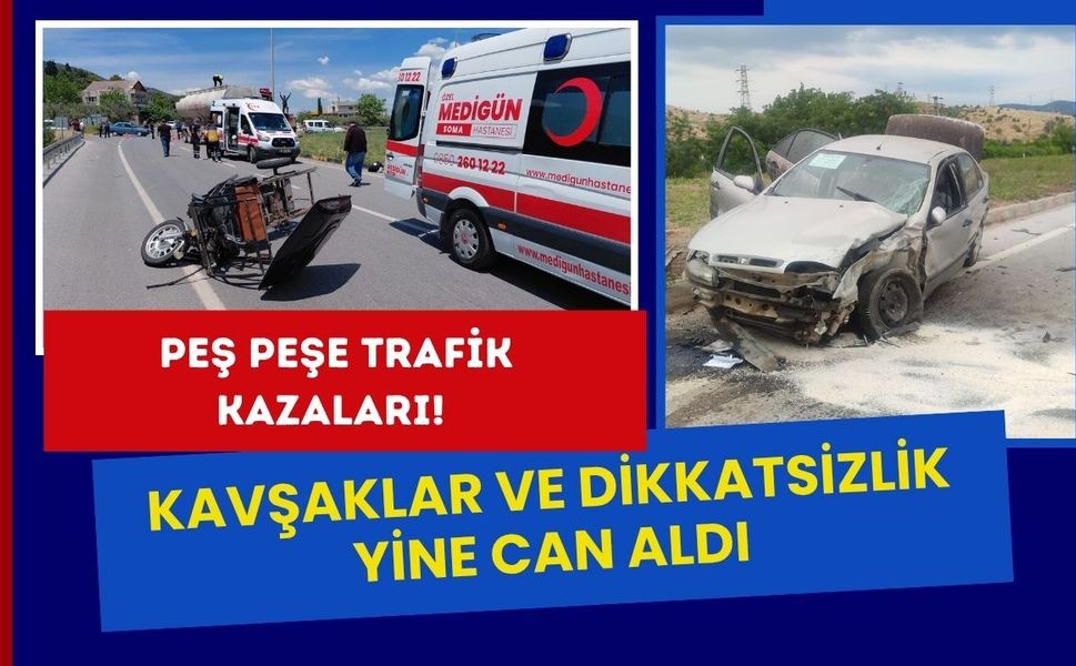 Peş Peşe Trafik Kazaları! Kavşaklar ve Dikkatsizlik Yine Can Aldı