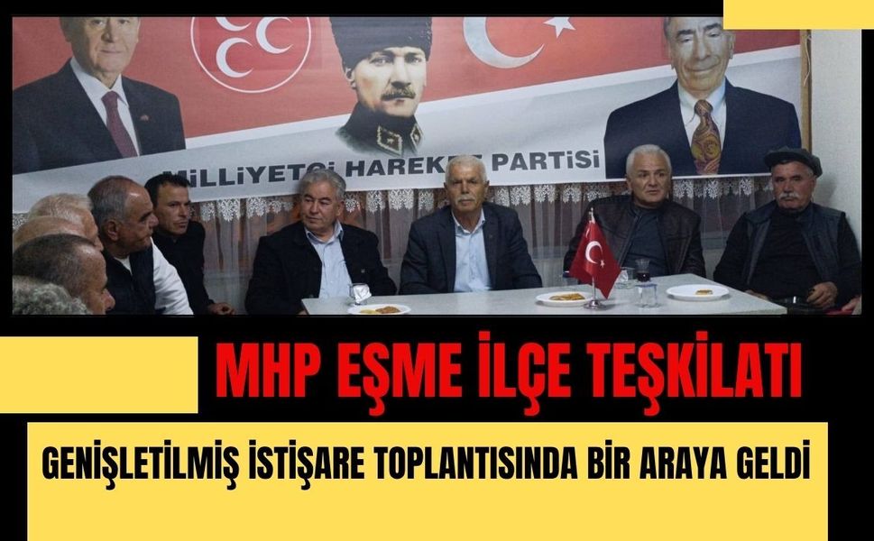 MHP Eşme İlçe Teşkilatı Genişletilmiş İstişare Toplantısında Bir Araya Geldi