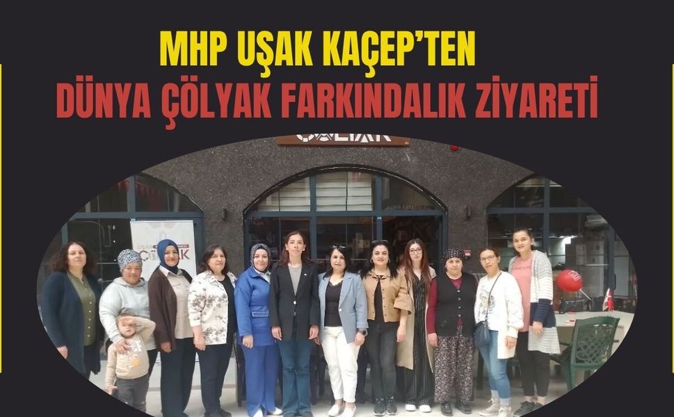 MHP Uşak KAÇEP’ten Dünya Çölyak Farkındalık Ziyareti