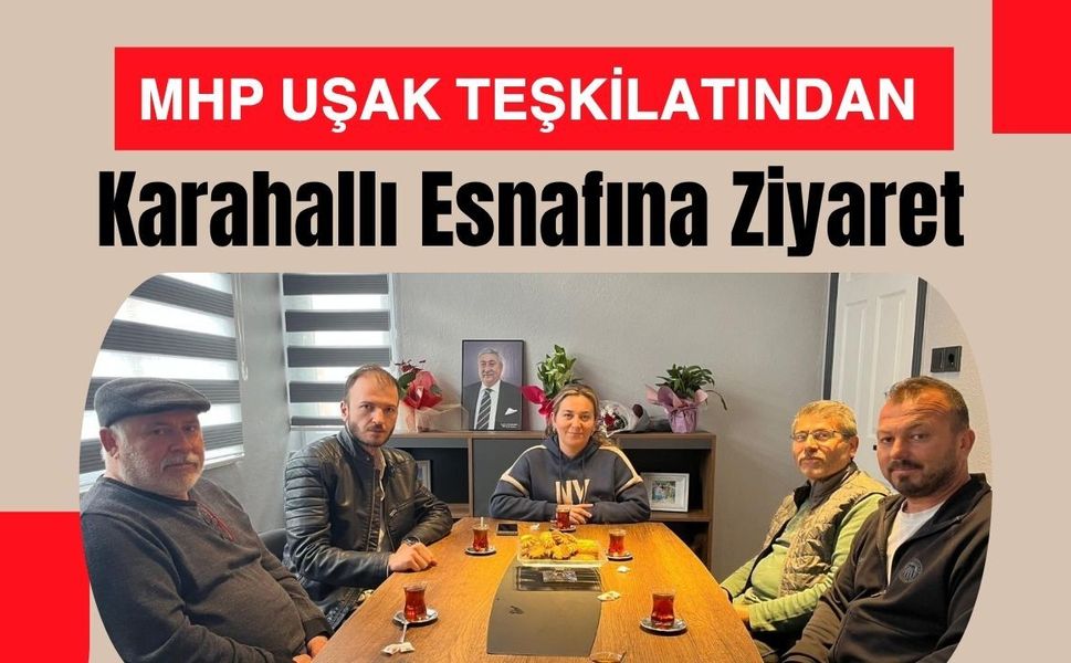 MHP Uşak Teşkilatından Karahallı Esnafına Ziyaret