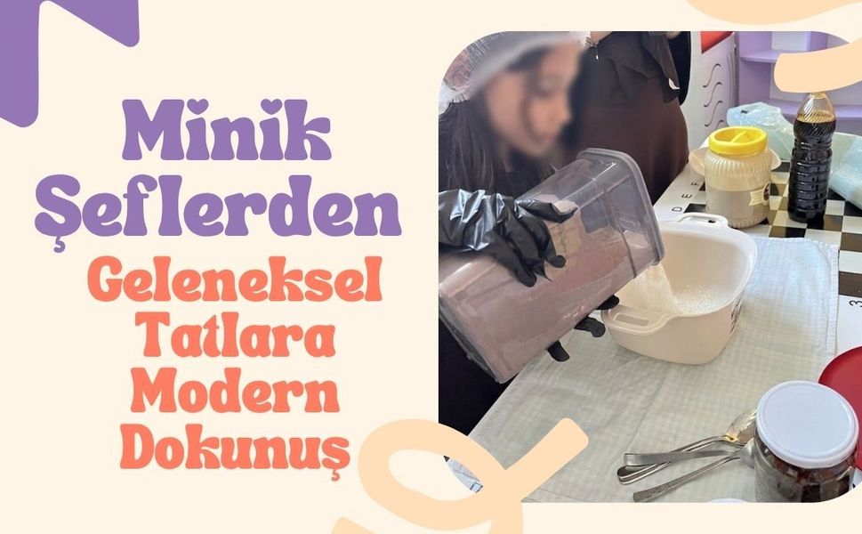 Minik Şeflerden Geleneksel Tatlara Modern Dokunuş