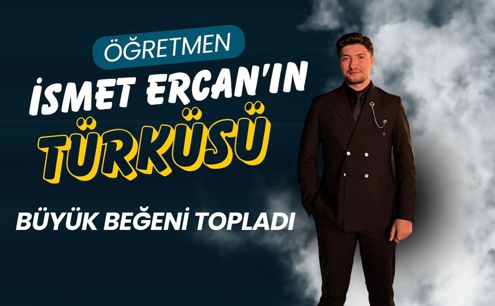 Öğretmen İsmet Ercan’ın Türküsü Büyük Beğeni Topladı