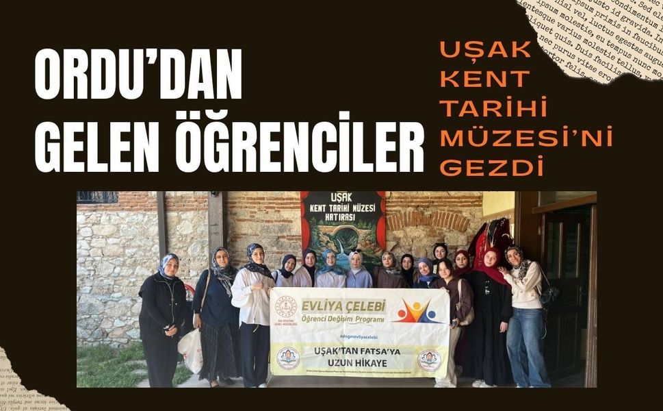Ordu’dan Gelen Öğrenciler Uşak Kent Tarihi Müzesi’ni Gezdi