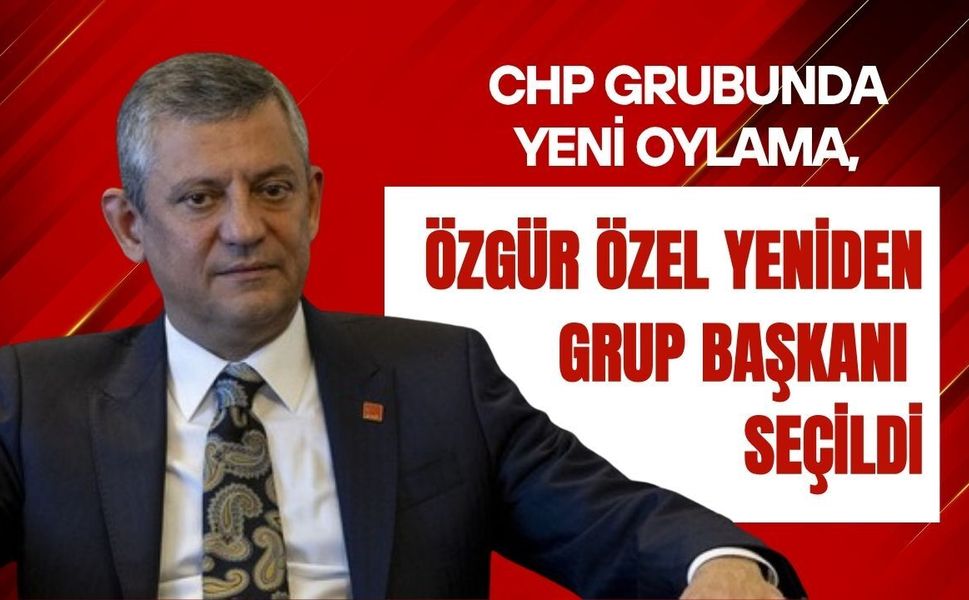 CHP Grubunda Yeni Oylama, Özgür Özel Yeniden Grup Başkanı Seçildi