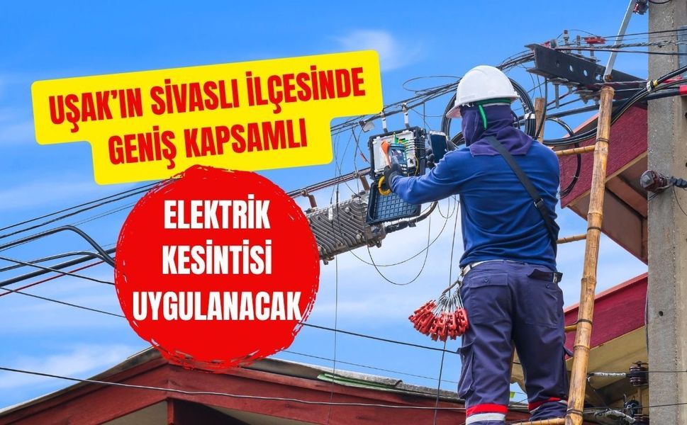 Uşak’ın Sivaslı İlçesinde Geniş Kapsamlı Elektrik Kesintisi Uygulanacak