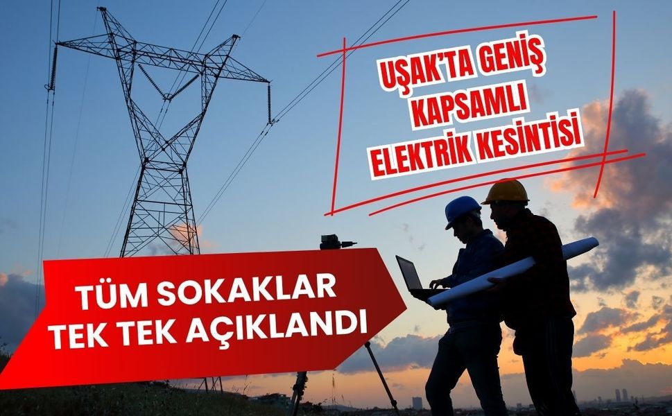 Uşak’ta Geniş Kapsamlı Elektrik Kesintisi, Tüm Sokaklar Tek Tek Açıklandı